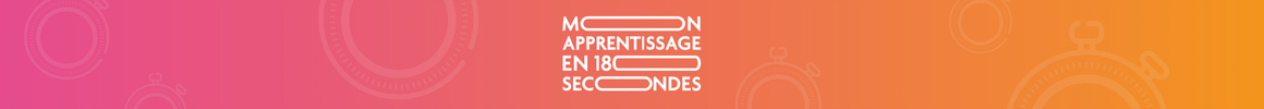 Mon apprentissage en 180 secondes